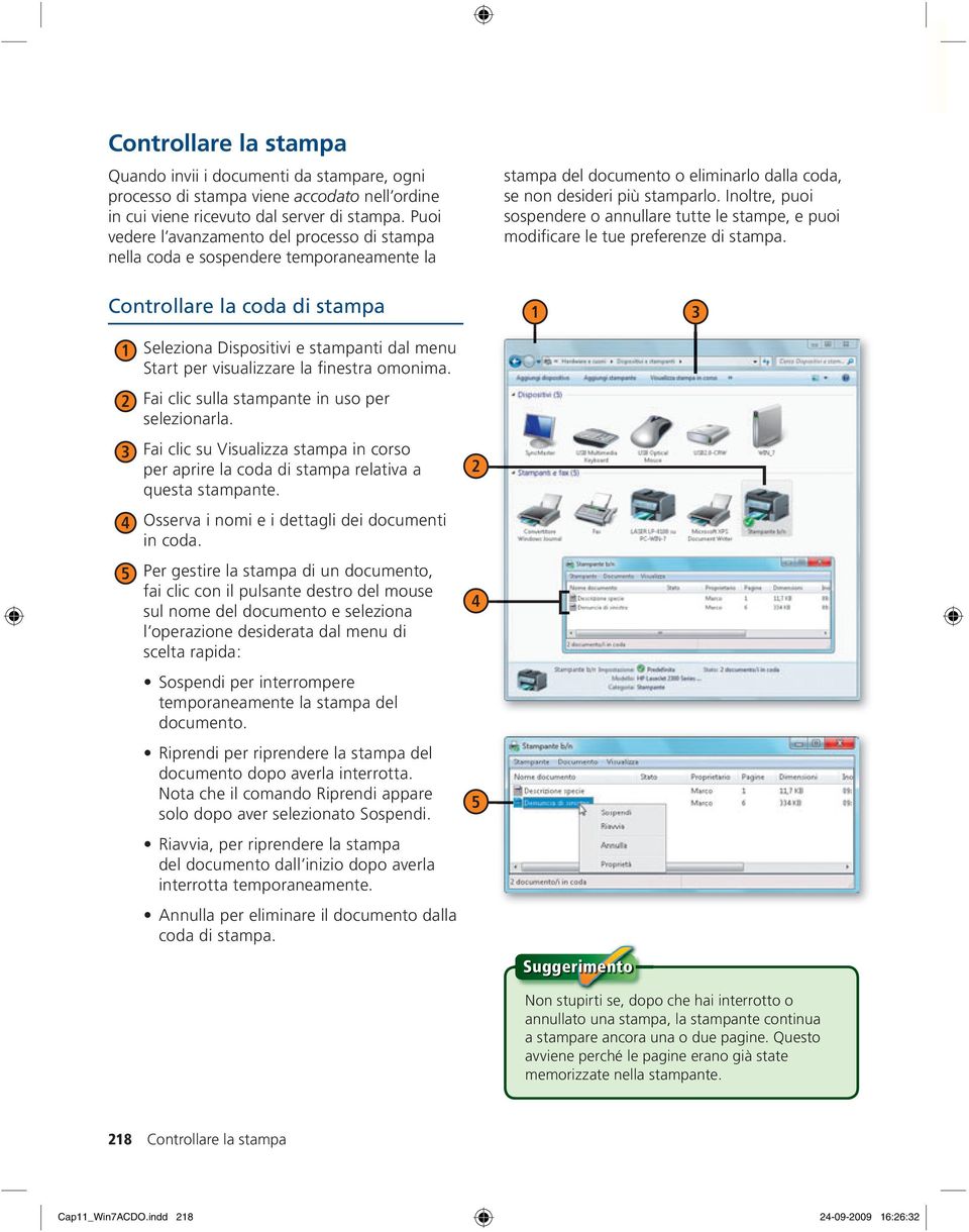 Inoltre, puoi sospendere o annullare tutte le stampe, e puoi modificare le tue preferenze di stampa.