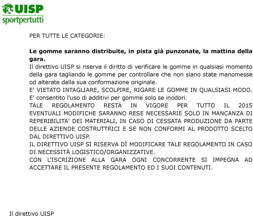 originale. E' VIETATO INTAGLIARE, SCOLPIRE, RIGARE LE GOMME IN QUALSIASI MODO. E' consentito l'uso di additivi per gomme solo se inodori.