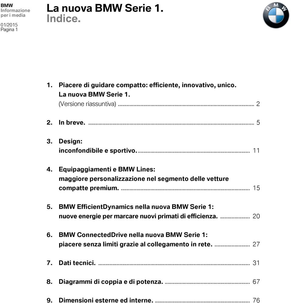 ... 15 5. BMW EfficientDynamics nella nuova BMW Serie 1: nuove energie per marcare nuovi primati di efficienza.... 20 6.