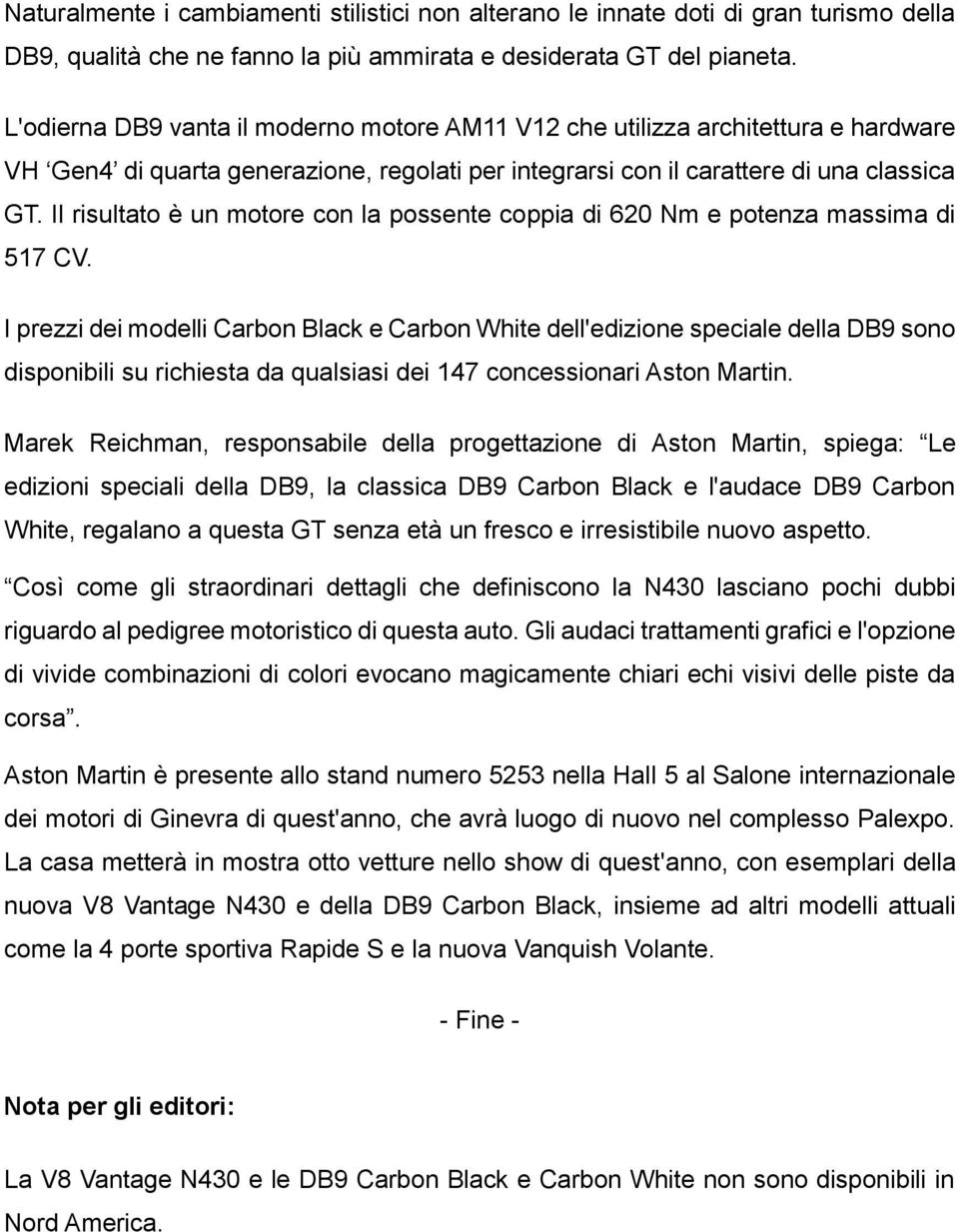 Il risultato è un motore con la possente coppia di 620 Nm e potenza massima di 517 CV.