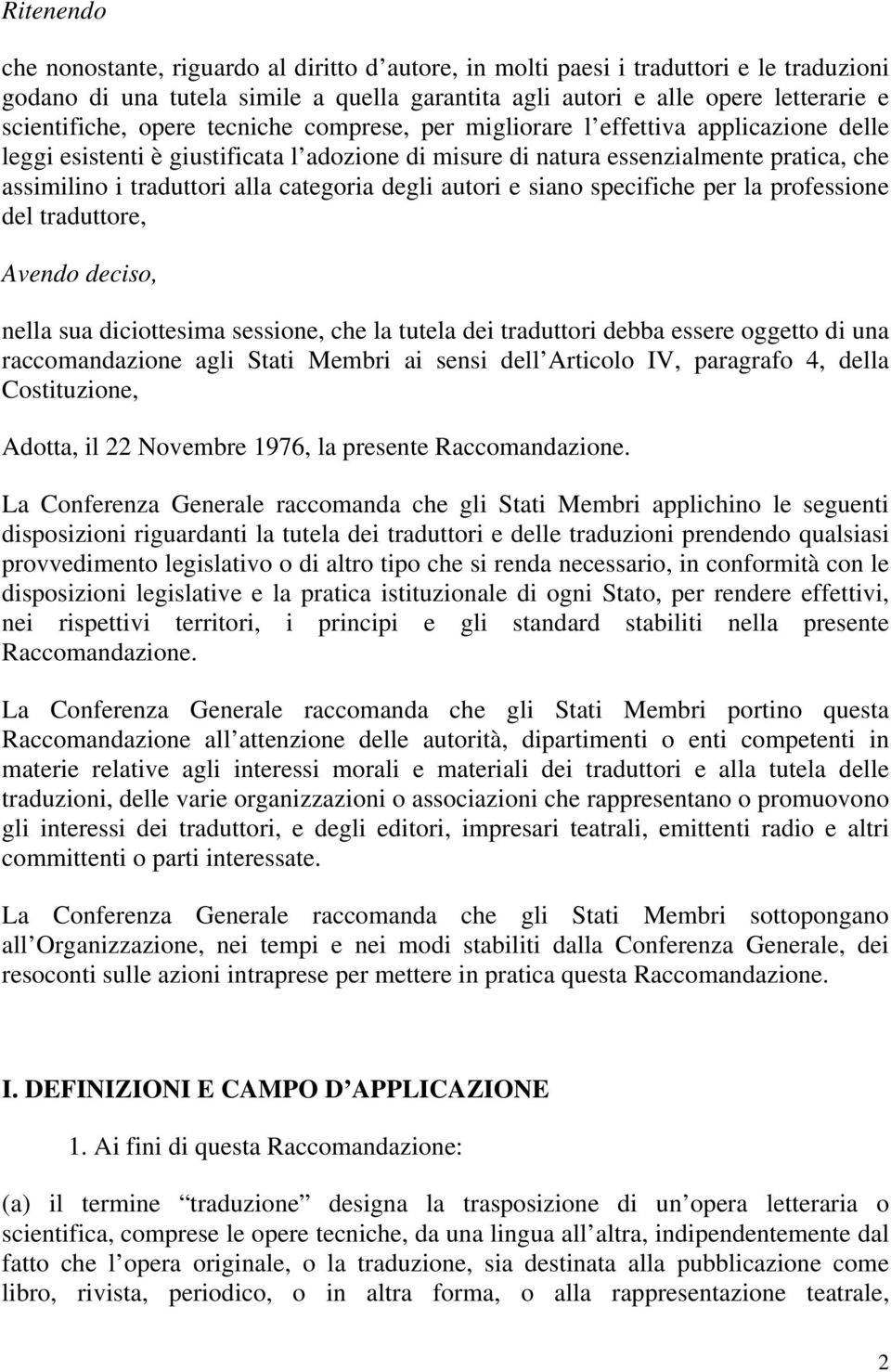 degli autori e siano specifiche per la professione del traduttore, Avendo deciso, nella sua diciottesima sessione, che la tutela dei traduttori debba essere oggetto di una raccomandazione agli Stati