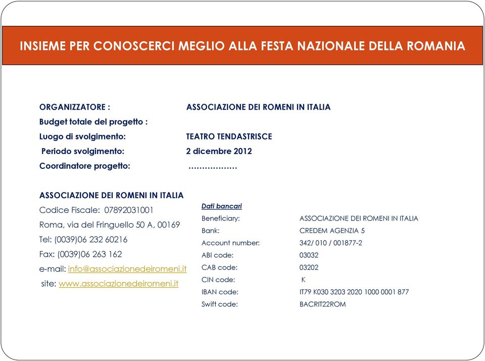 Tel: (0039)06 232 60216 Fax: (0039)06 263 162 e-mail: info@associazionedeiromeni.