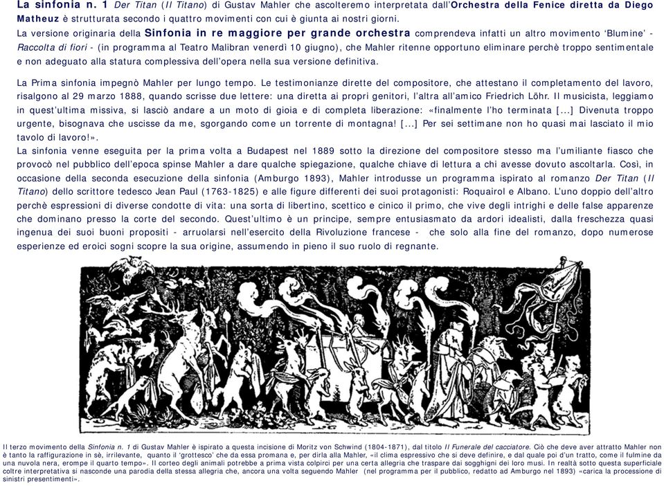 La versione originaria della Sinfonia in re maggiore per grande orchestra comprendeva infatti un altro movimento Blumine - Raccolta di fiori - (in programma al Teatro Malibran venerdì 10 giugno), che