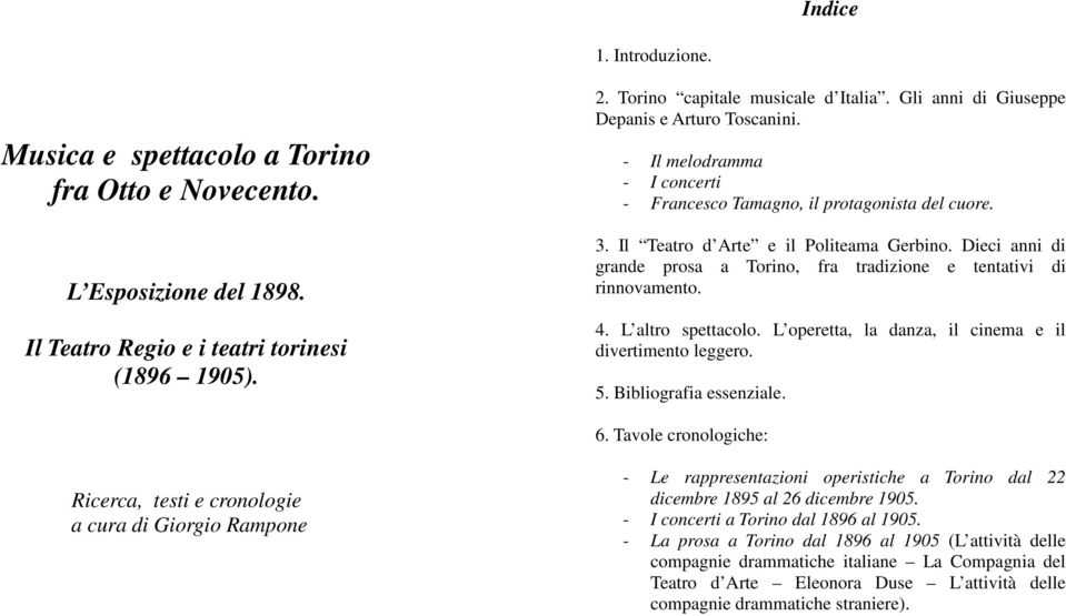 Dieci anni di grande prosa a Torino, fra tradizione e tentativi di rinnovamento. 4. L altro spettacolo. L operetta, la danza, il cinema e il divertimento leggero. 5. Bibliografia essenziale. 6.