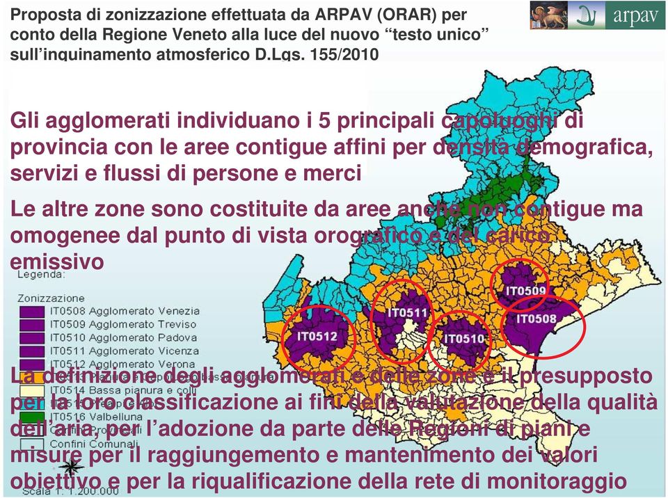 costituite da aree anche non contigue ma omogenee dal punto di vista orografico e del carico emissivo La definizione degli agglomerati e delle zone è il presupposto per la loro