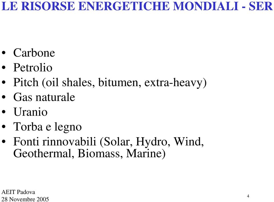 Gas naturale Uranio Torba e legno Fonti