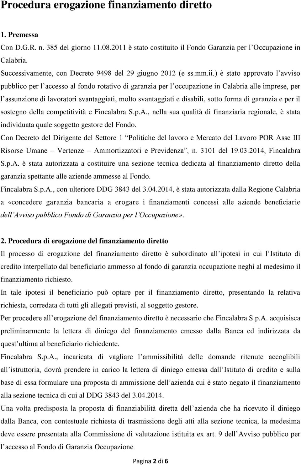 ) è stato approvato l avviso pubblico per l accesso al fondo rotativo di garanzia per l occupazione in Calabria alle imprese, per l assunzione di lavoratori svantaggiati, molto svantaggiati e