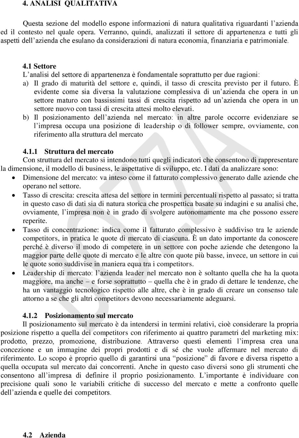 1 Settore L analisi del settore di appartenenza è fondamentale soprattutto per due ragioni: a) Il grado di maturità del settore e, quindi, il tasso di crescita previsto per il futuro.