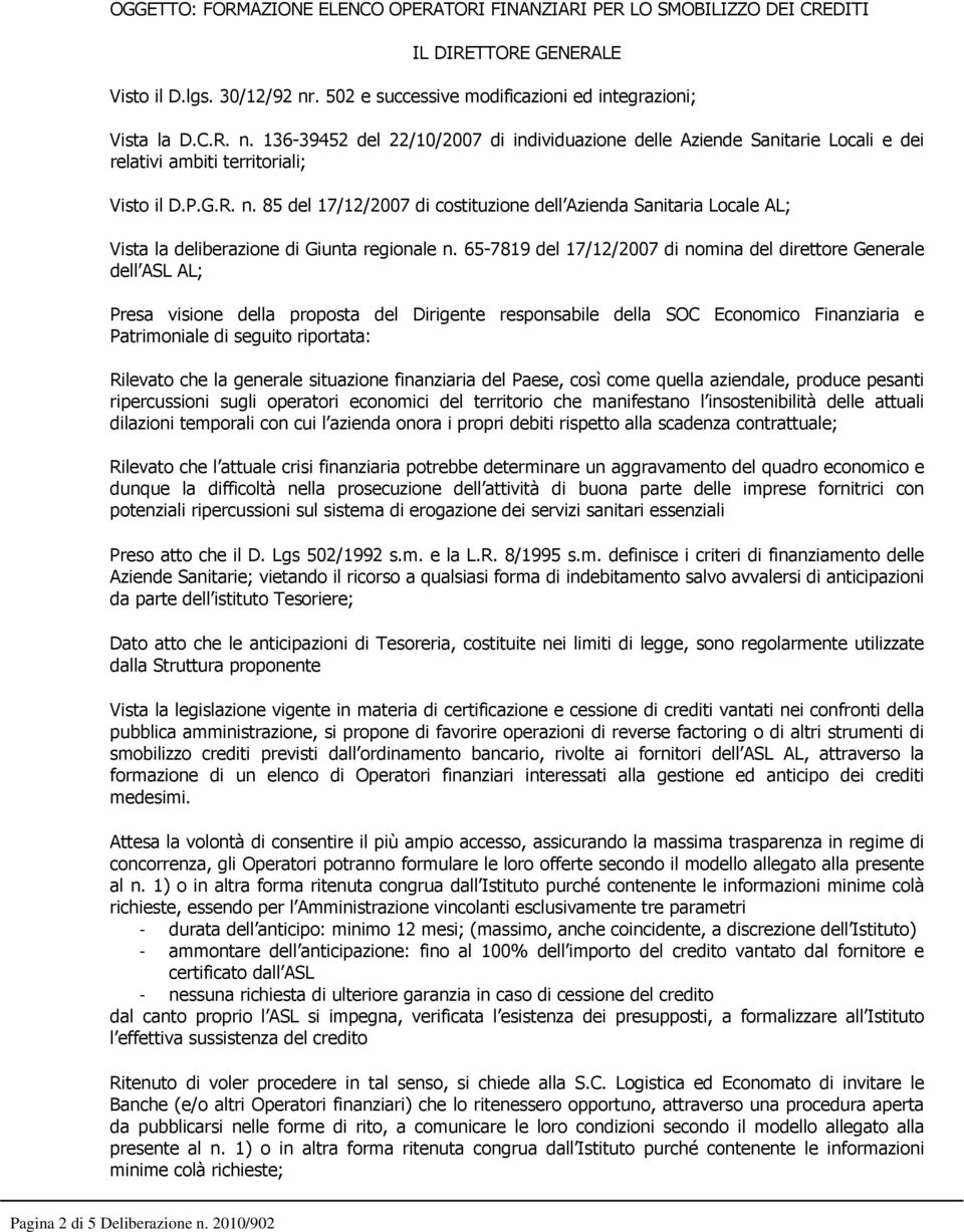 65-7819 del 17/12/2007 di nomina del direttore Generale dell ASL AL; Presa visione della proposta del Dirigente responsabile della SOC Economico Finanziaria e Patrimoniale di seguito riportata: