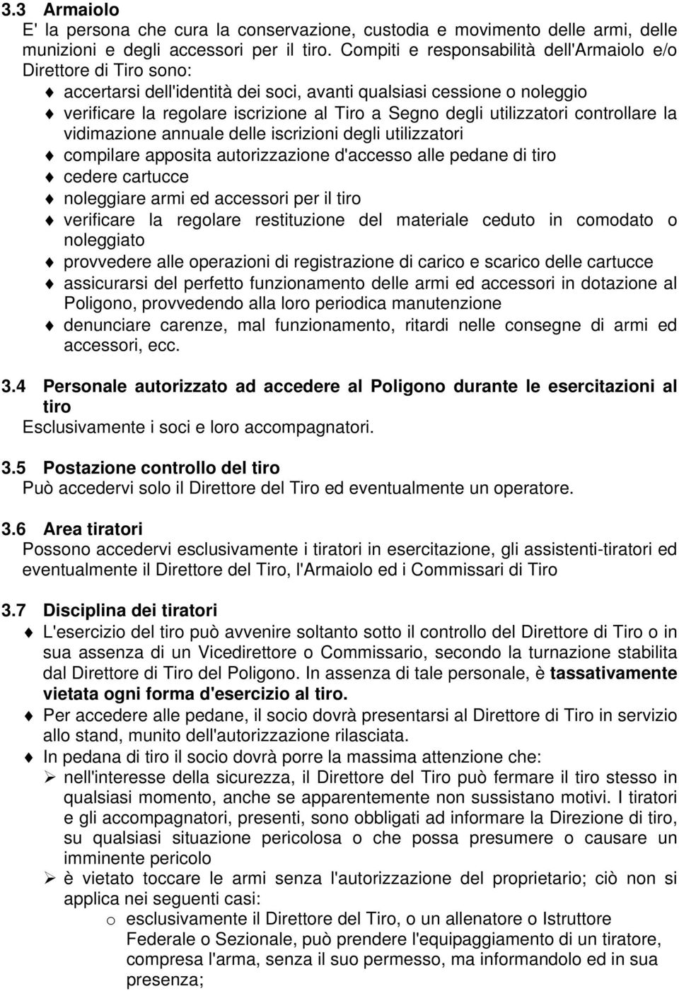 utilizzatori controllare la vidimazione annuale delle iscrizioni degli utilizzatori compilare apposita autorizzazione d'accesso alle pedane di tiro cedere cartucce noleggiare armi ed accessori per il