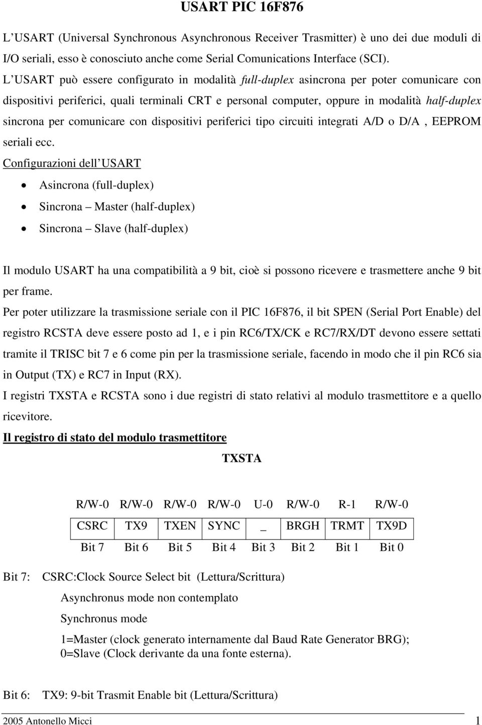 comunicare con dispositivi periferici tipo circuiti integrati A/D o D/A, EEPROM seriali ecc.