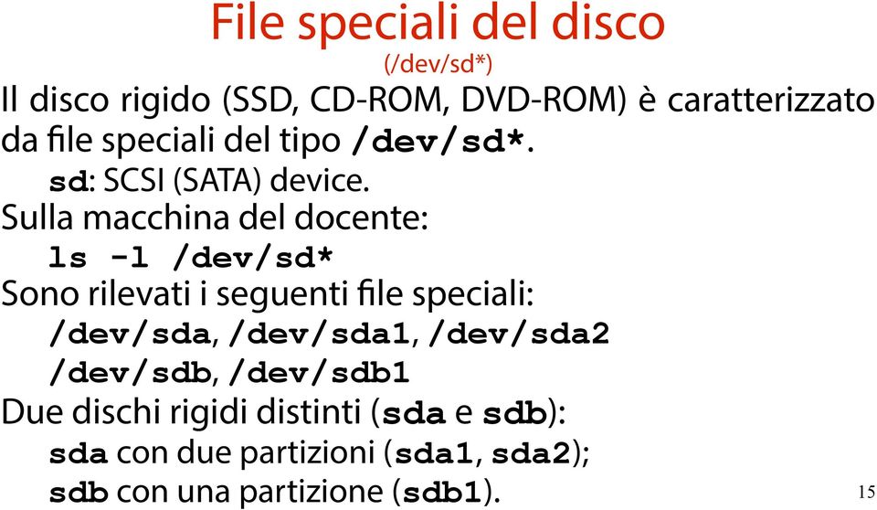 Sulla macchina del docente: ls -l /dev/sd* Sono rilevati i seguenti file speciali: /dev/sda,