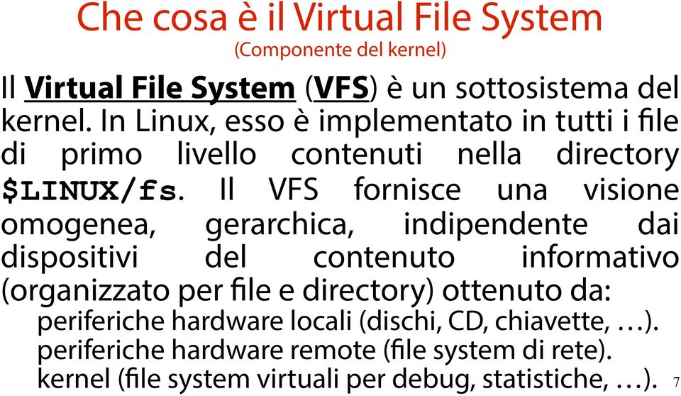 Il VFS fornisce una visione omogenea, gerarchica, indipendente dai dispositivi del contenuto informativo (organizzato per file e