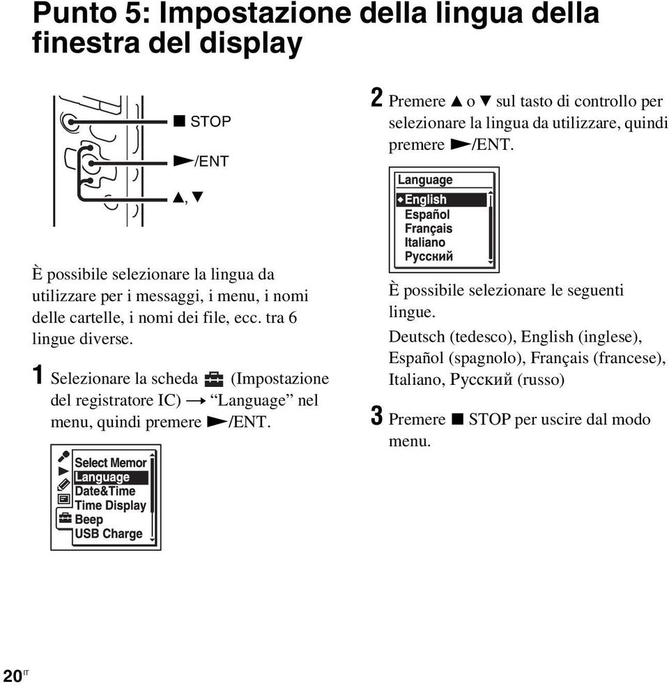 tra 6 lingue diverse. 1 Selezionare la scheda (Impostazione del registratore IC) t Language nel menu, quindi premere N/ENT.