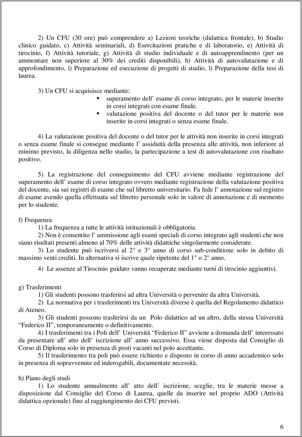 i) Preparazione ed esecuzione di progetti di studio, l) Preparazione della tesi di laurea.