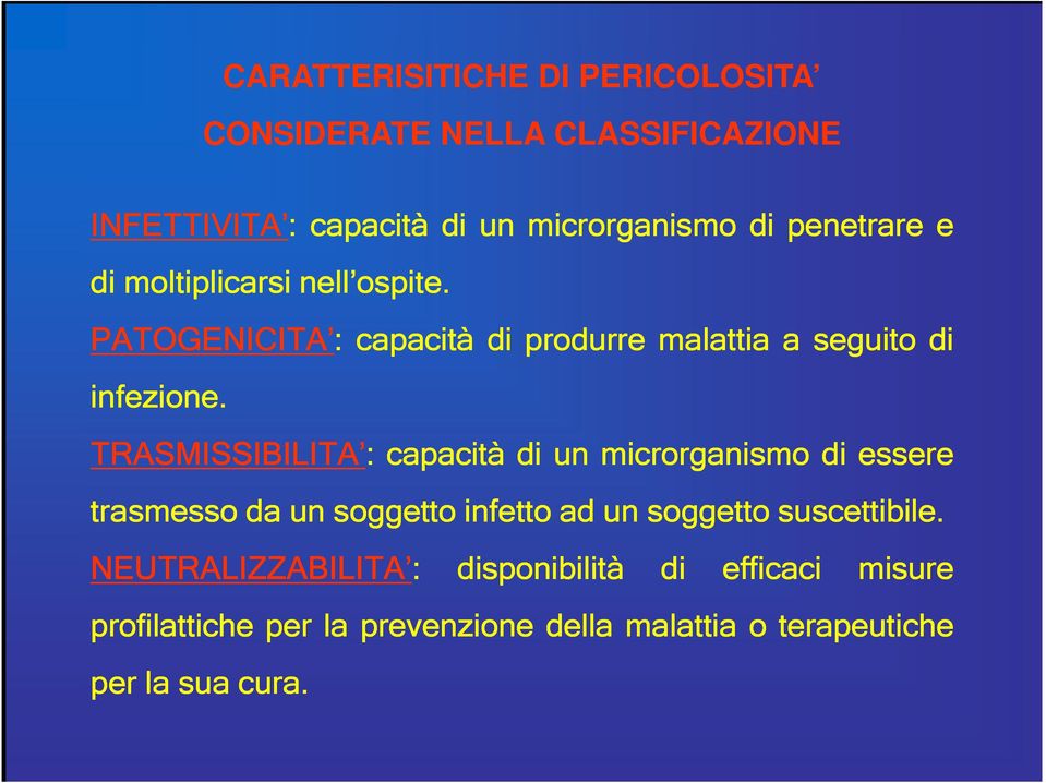 TRASMISSIBILITA : capacità di un microrganismo di essere trasmesso da un soggetto infetto ad un soggetto suscettibile.