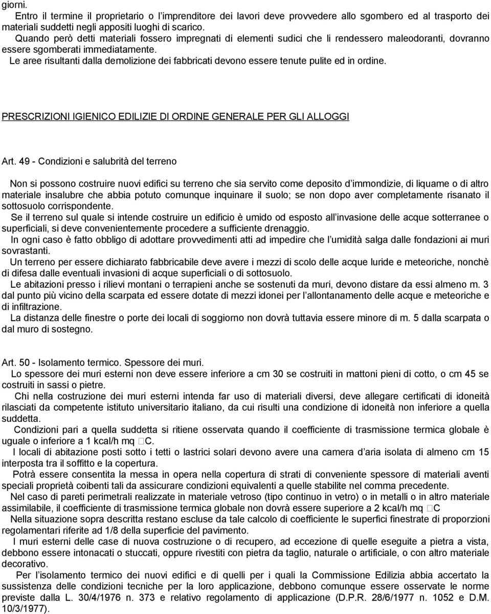 Le aree risultanti dalla demolizione dei fabbricati devono essere tenute pulite ed in ordine. PRESCRIZIONI IGIENICO EDILIZIE DI ORDINE GENERALE PER GLI ALLOGGI Art.