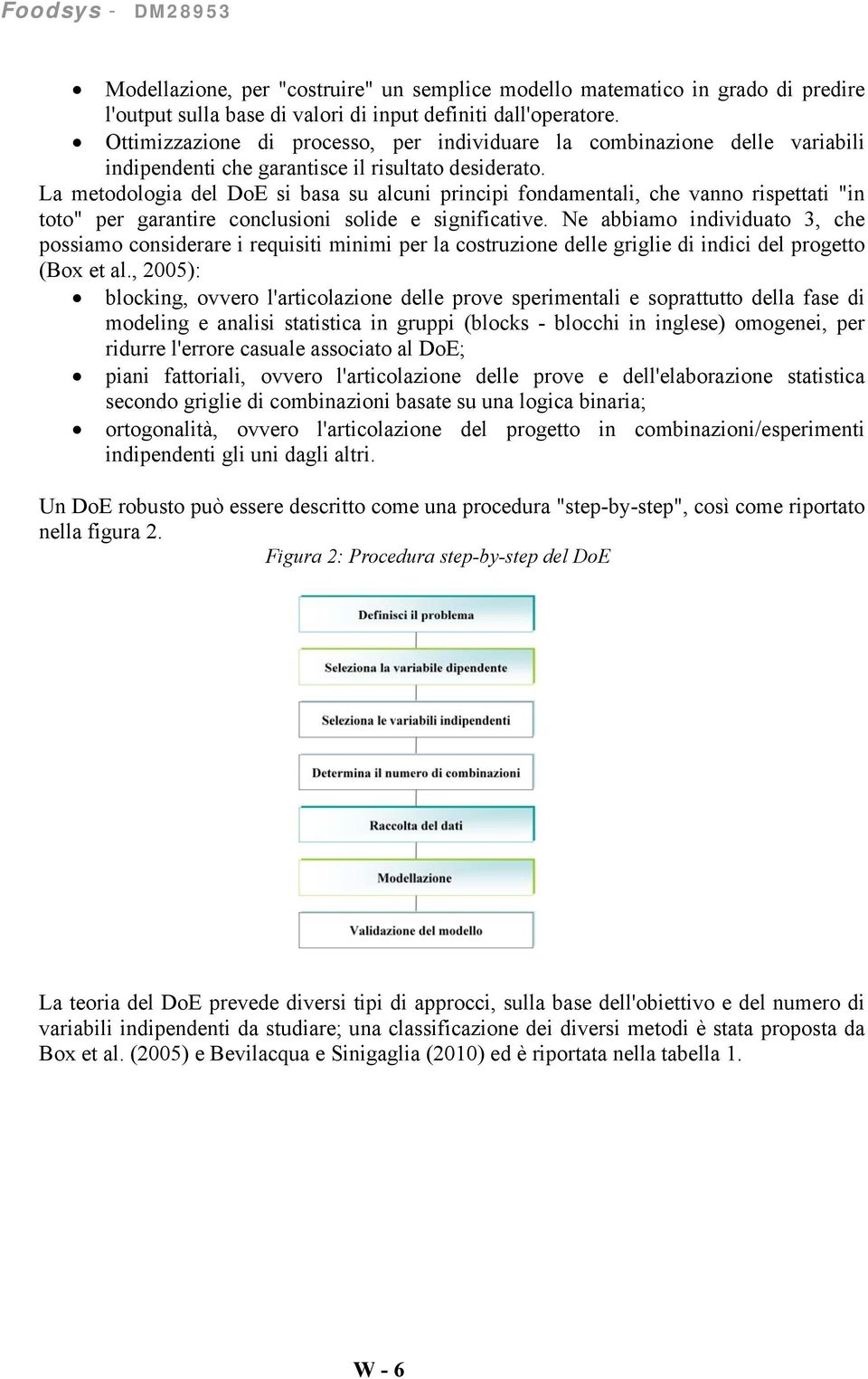 La metodologia del DoE si basa su alcuni principi fondamentali, che vanno rispettati "in toto" per garantire conclusioni solide e significative.