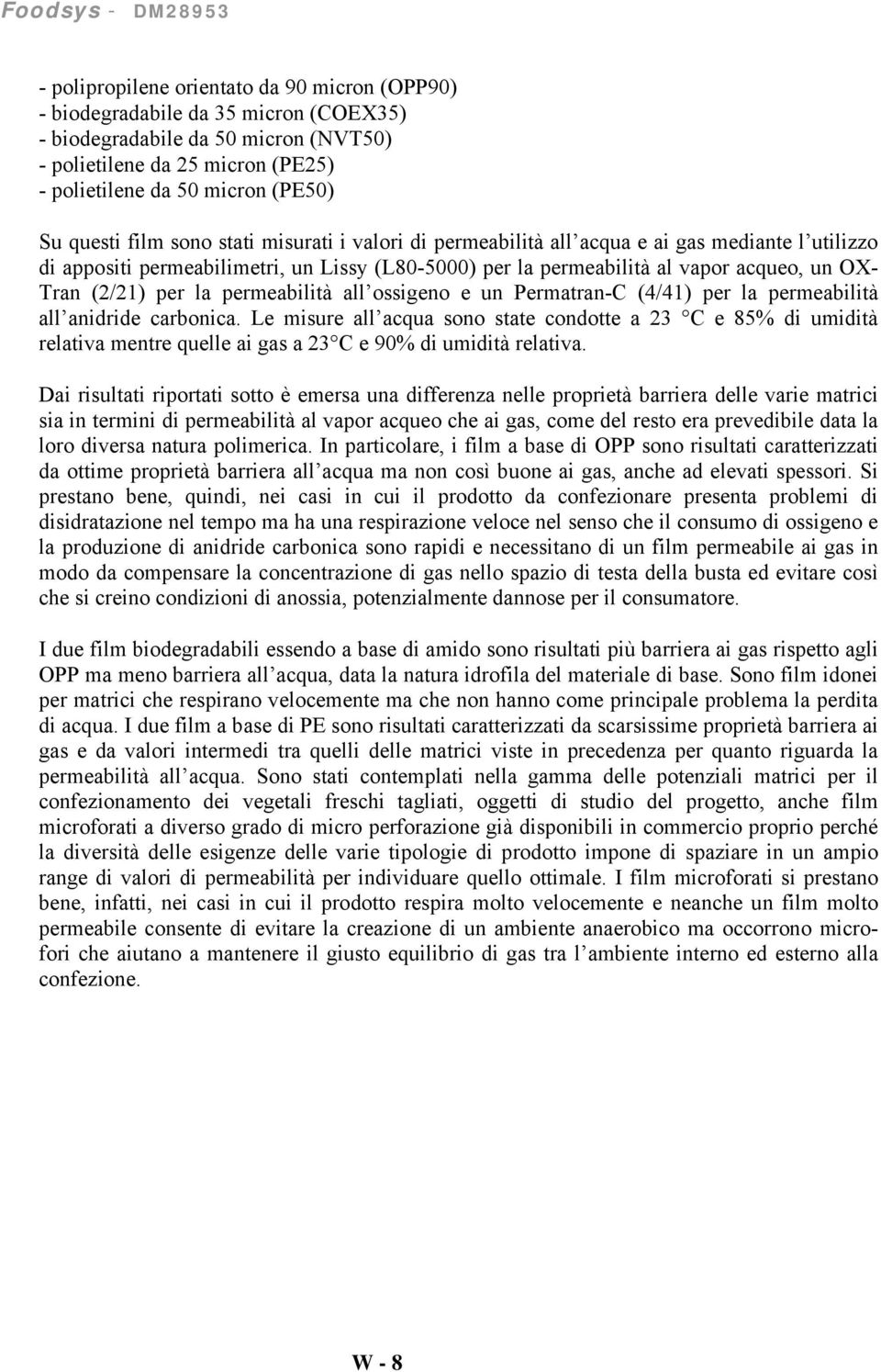 (2/21) per la permeabilità all ossigeno e un Permatran-C (4/41) per la permeabilità all anidride carbonica.