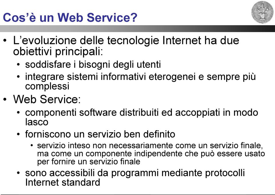 informativi eterogenei e sempre più complessi Web Service: componenti software distribuiti ed accoppiati in modo lasco