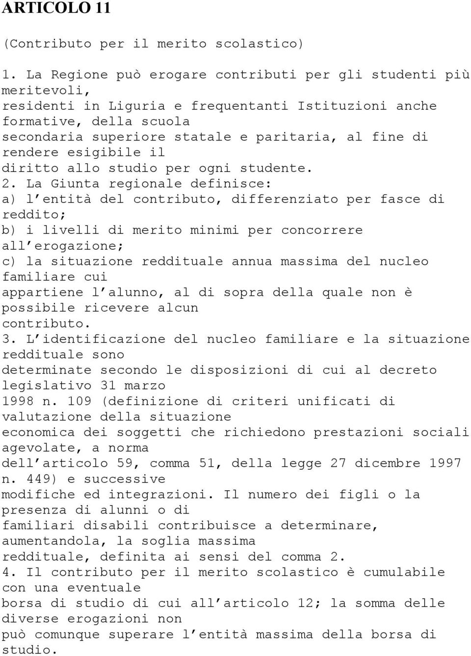 rendere esigibile il diritto allo studio per ogni studente. 2.