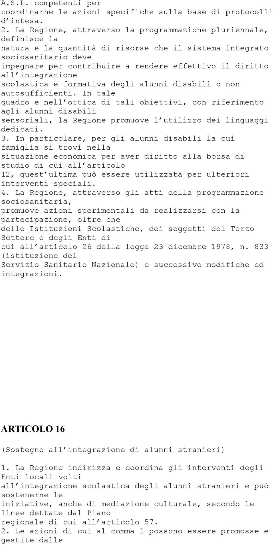 diritto all integrazione scolastica e formativa degli alunni disabili o non autosufficienti.