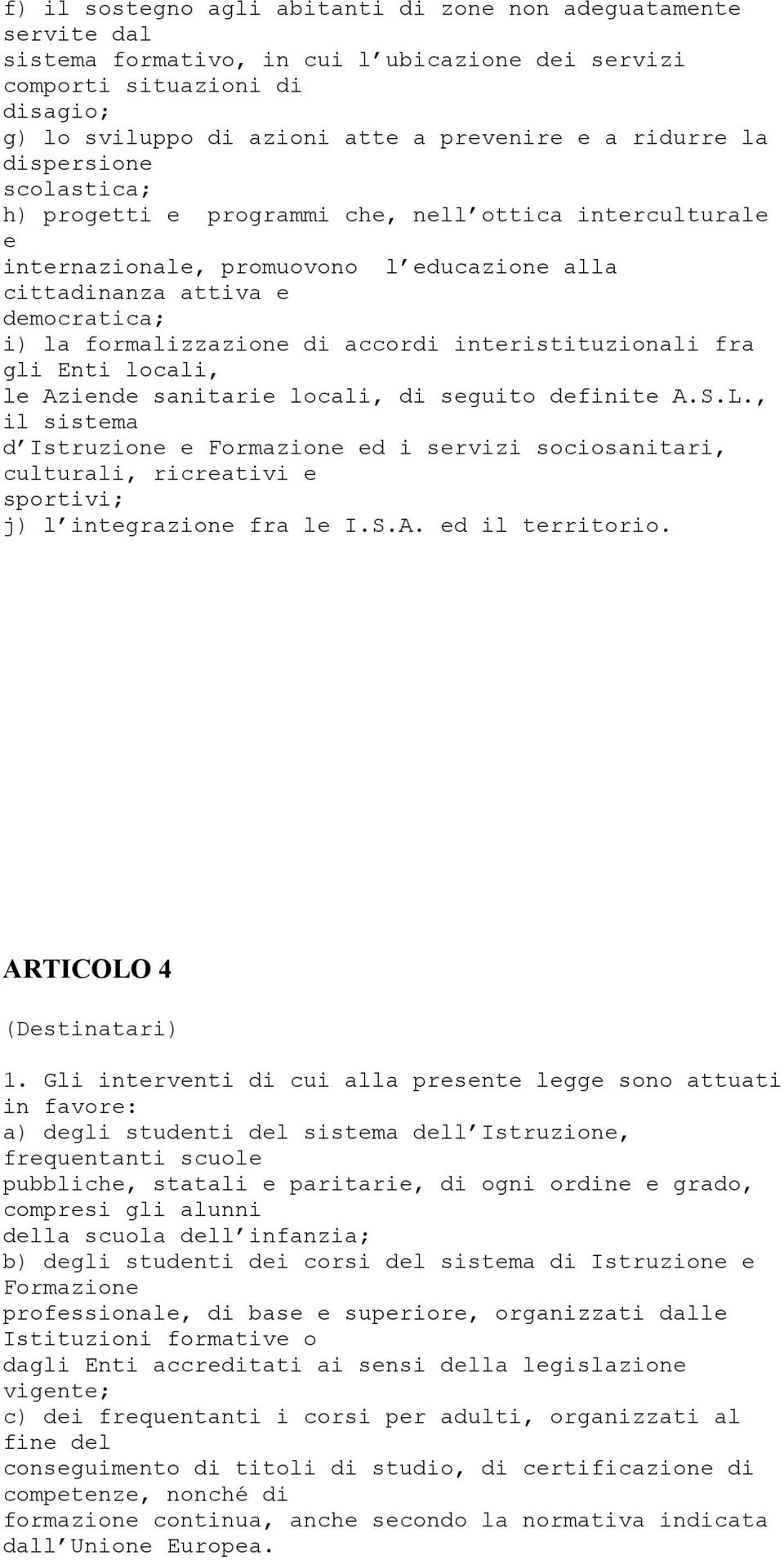 accordi interistituzionali fra gli Enti locali, le Aziende sanitarie locali, di seguito definite A.S.L.