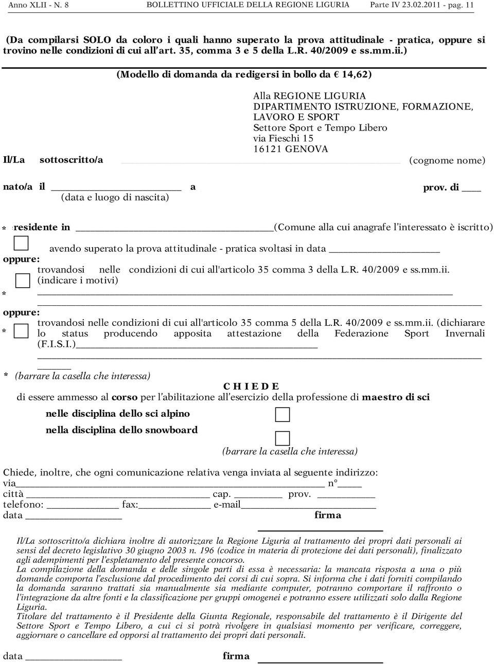 ) (Modello di domanda da redigersi in bollo da 14,62) Il/La sottoscritto/a Alla REGIONE LIGURIA DIPARTIMENTO ISTRUZIONE, FORMAZIONE, LAVORO E SPORT Settore Sport e Tempo Libero via Fieschi 15 16121