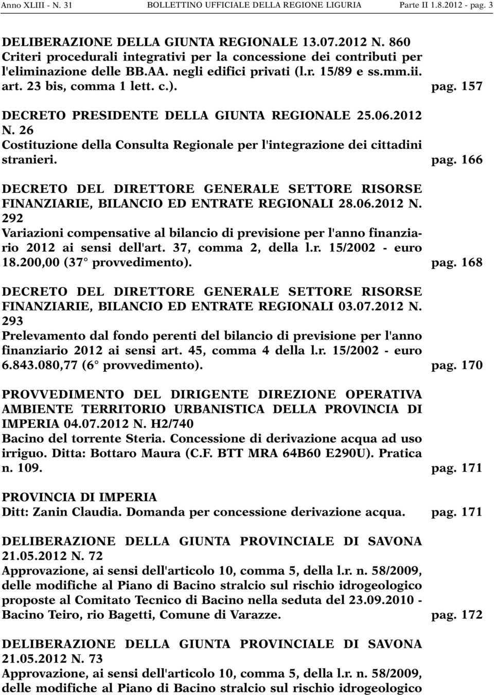 DECRETO PRESIDENTE DELLA GIUNTA REGIONALE 25.06.2012 N. 26 Costituzione della Consulta Regionale per l'integrazione dei cittadini stranieri.