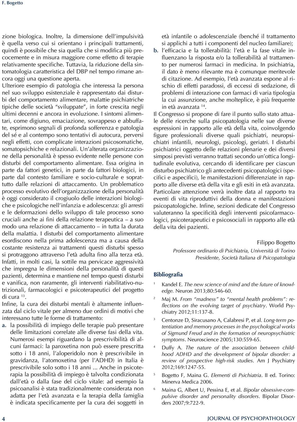 di terapie relativamente specifiche. Tuttavia, la riduzione della sintomatologia caratteristica del DBP nel tempo rimane ancora oggi una questione aperta.