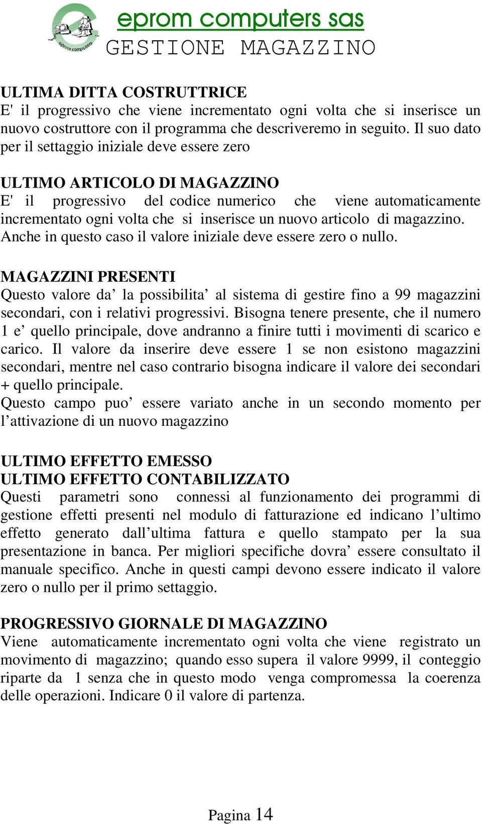 articolo di magazzino. Anche in questo caso il valore iniziale deve essere zero o nullo.