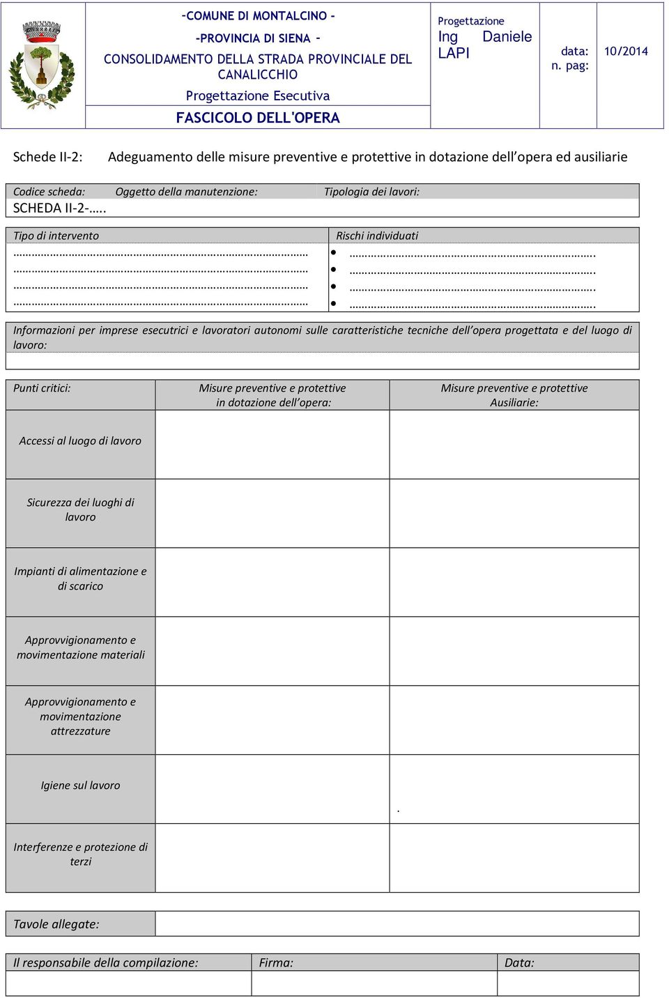 ....... Informazioni per imprese esecutrici e lavoratori autonomi sulle caratteristiche tecniche dell opera progettata e del luogo di lavoro: Punti critici: Misure preventive e