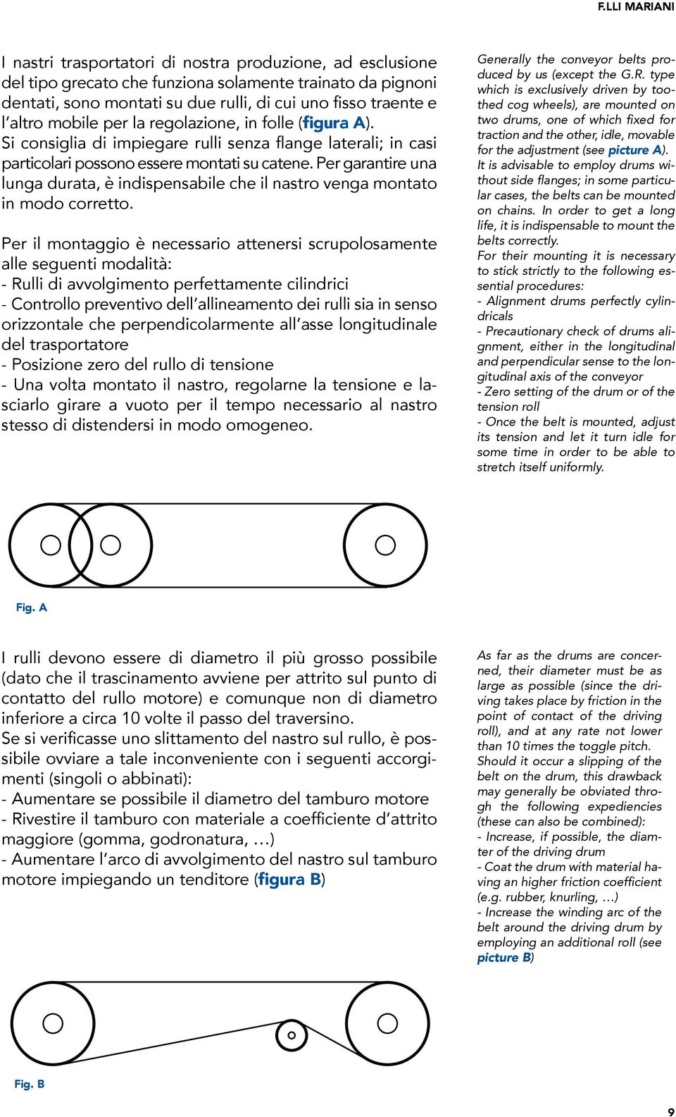 Per garantire una lunga durata, è indispensabile che il nastro venga montato in modo corretto.