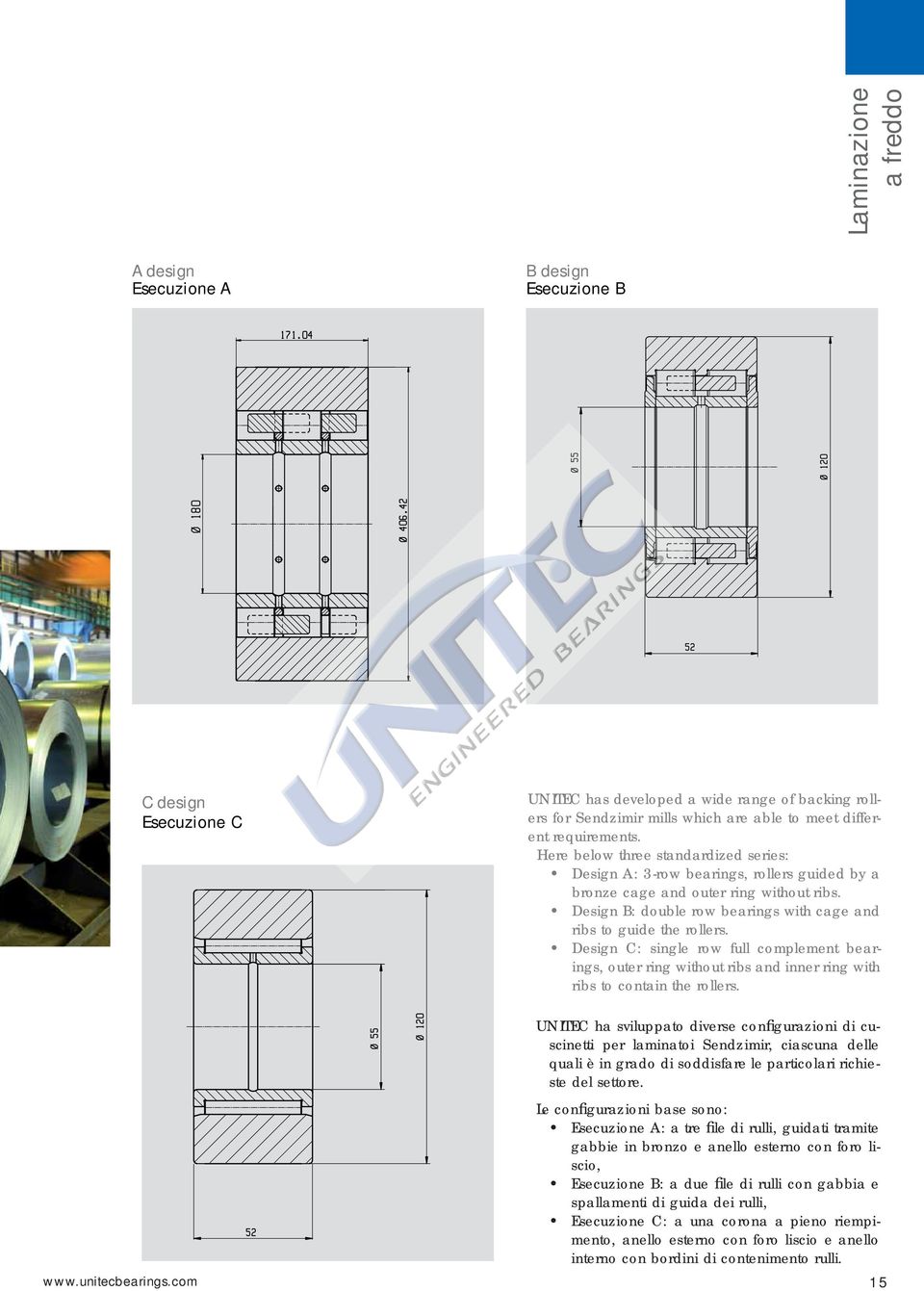 Design B: double row bearings with cage and ribs to guide the rollers. Design C: single row full complement bearings, outer ring without ribs and inner ring with ribs to contain the rollers.