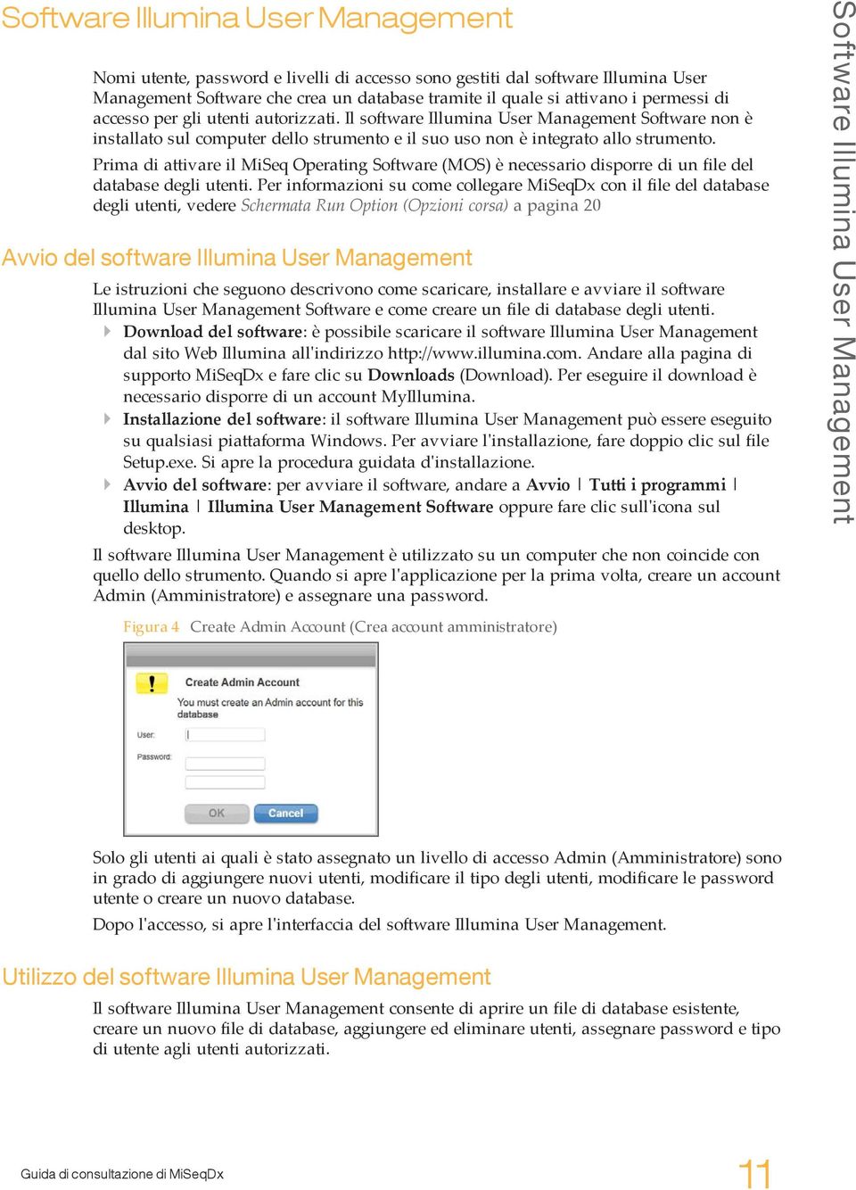 Prima di attivare il MiSeq Operating Software (MOS) è necessario disporre di un file del database degli utenti.