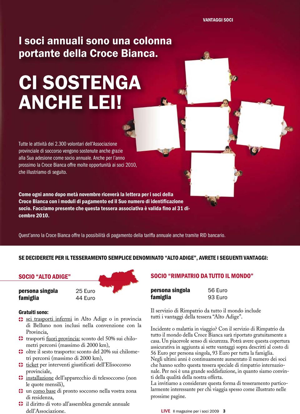 Anche per l anno prossimo la Croce Bianca offre molte opportunità ai soci 2010, che illustriamo di seguito.