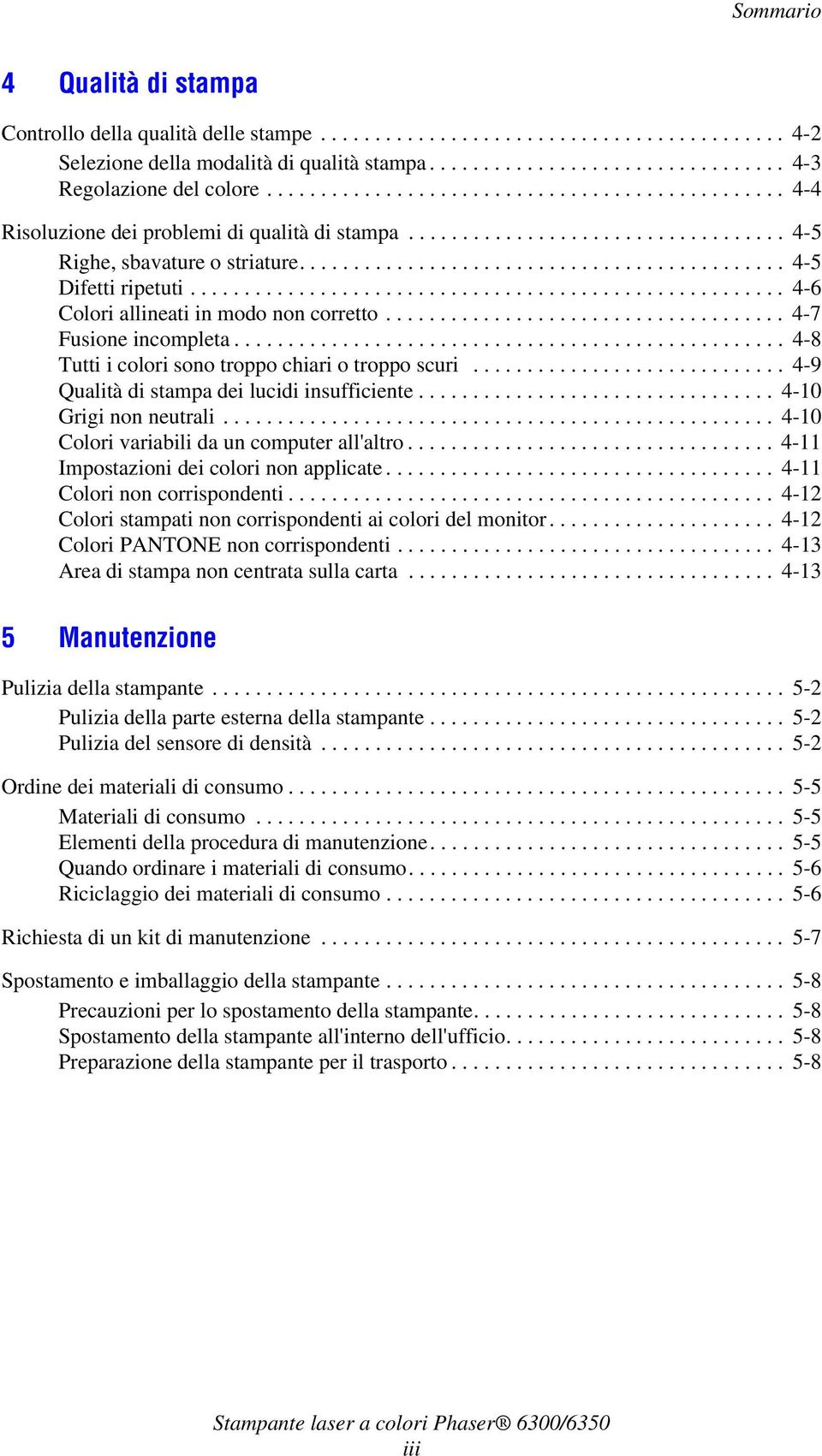 ...................................................... 4-6 Colori allineati in modo non corretto..................................... 4-7 Fusione incompleta.