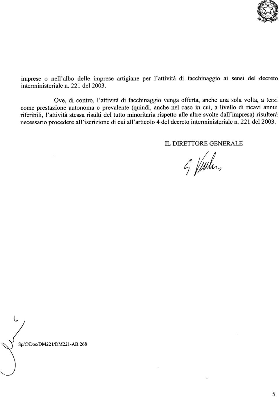 caso in cui, a livello di ricavi annui riferibili, I'attivita stessa risulti del tutto minoritaria rispetto alle altre svolte dalf impresa)