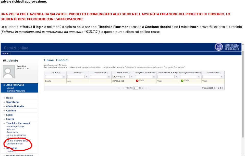 TIROCINIO, LO STUDENTE DEVE PROCEDERE CON L APPROVAZIONE: Lo studente effettua il login e nel menù a sinistra nella