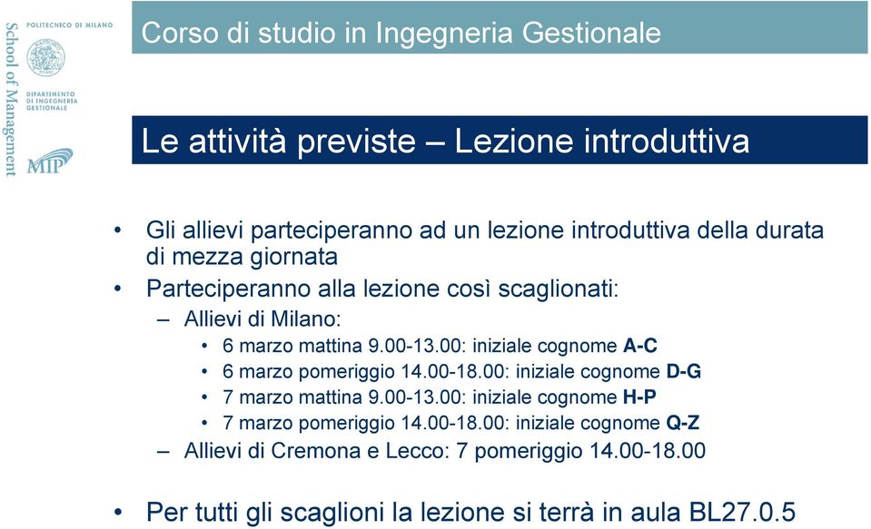 00: iniziale cognome A-C 6 marzo pomeriggio 14.00-18.00: iniziale cognome D-G 7 marzo mattina 9.00-13.