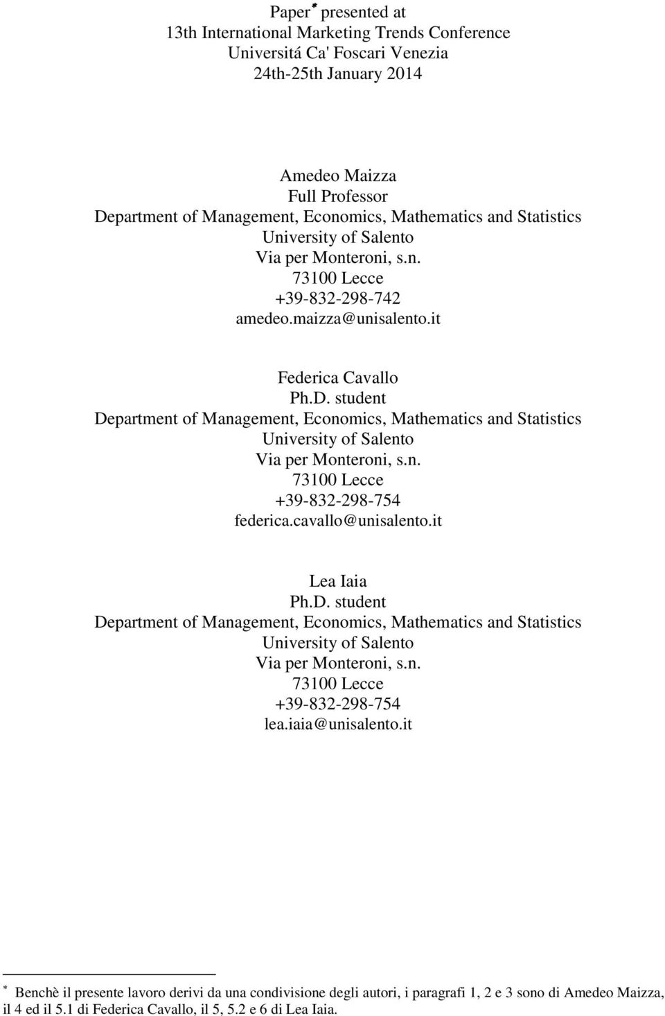 student Department of Management, Economics, Mathematics and Statistics University of Salento Via per Monteroni, s.n. 73100 Lecce +39-832-298-754 federica.cavallo@unisalento.it Lea Iaia Ph.D. student Department of Management, Economics, Mathematics and Statistics University of Salento Via per Monteroni, s.