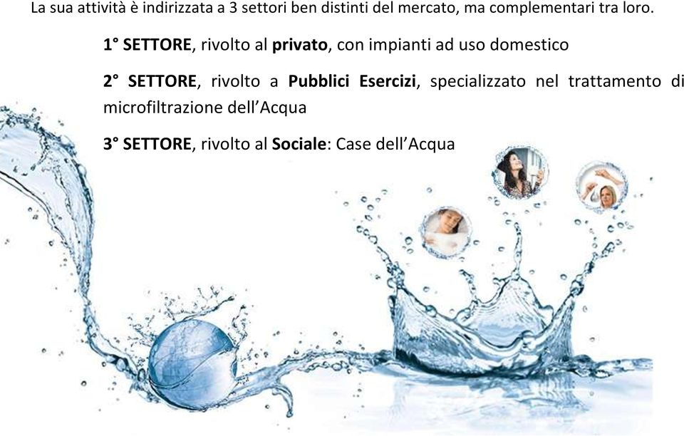 1 SETTORE, rivolto al privato, con impianti ad uso domestico 2 SETTORE,