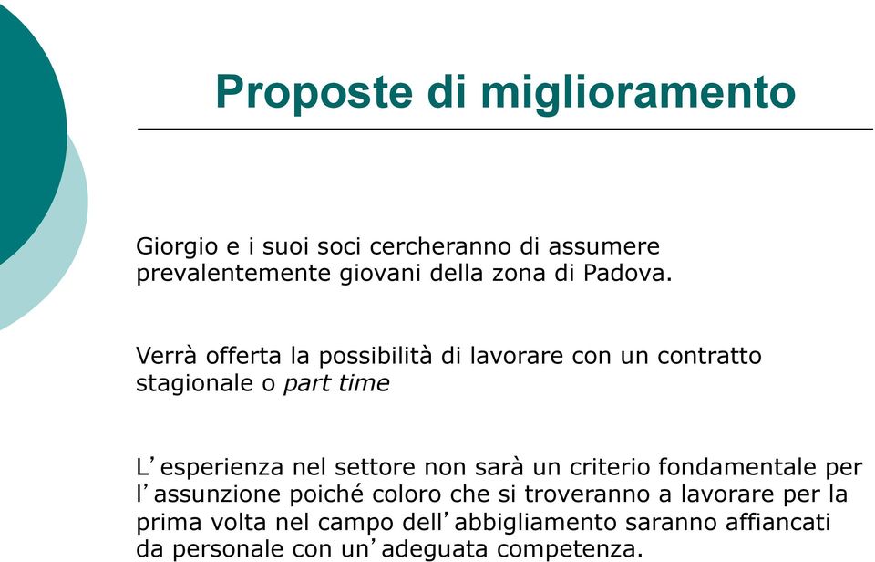 Verrà offerta la possibilità di lavorare con un contratto stagionale o part time L esperienza nel settore