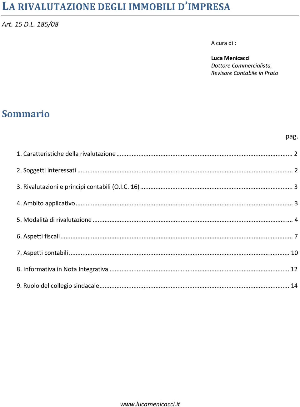 .. 3 4. Ambito applicativo... 3 5. Modalità di rivalutazione... 4 6. Aspetti fiscali... 7 7. Aspetti contabili... 10 8.