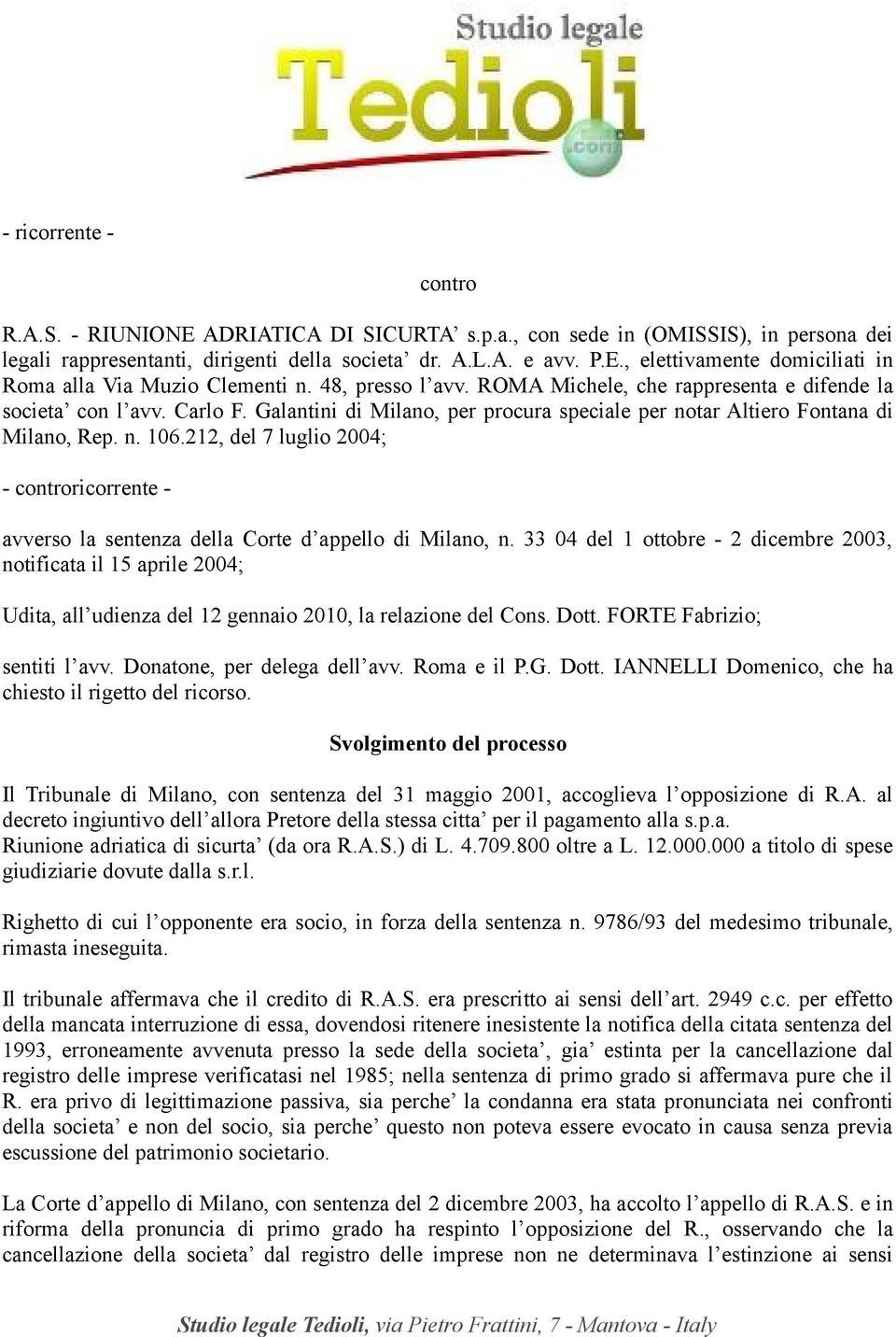 212, del 7 luglio 2004; - controricorrente - avverso la sentenza della Corte d appello di Milano, n.