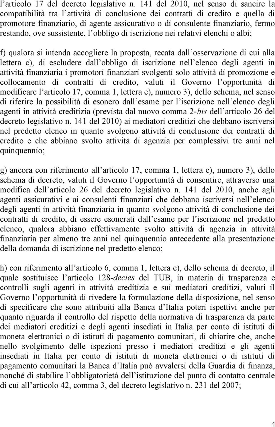 restando, ove sussistente, l obbligo di iscrizione nei relativi elenchi o albi; f) qualora si intenda accogliere la proposta, recata dall osservazione di cui alla lettera c), di escludere dall