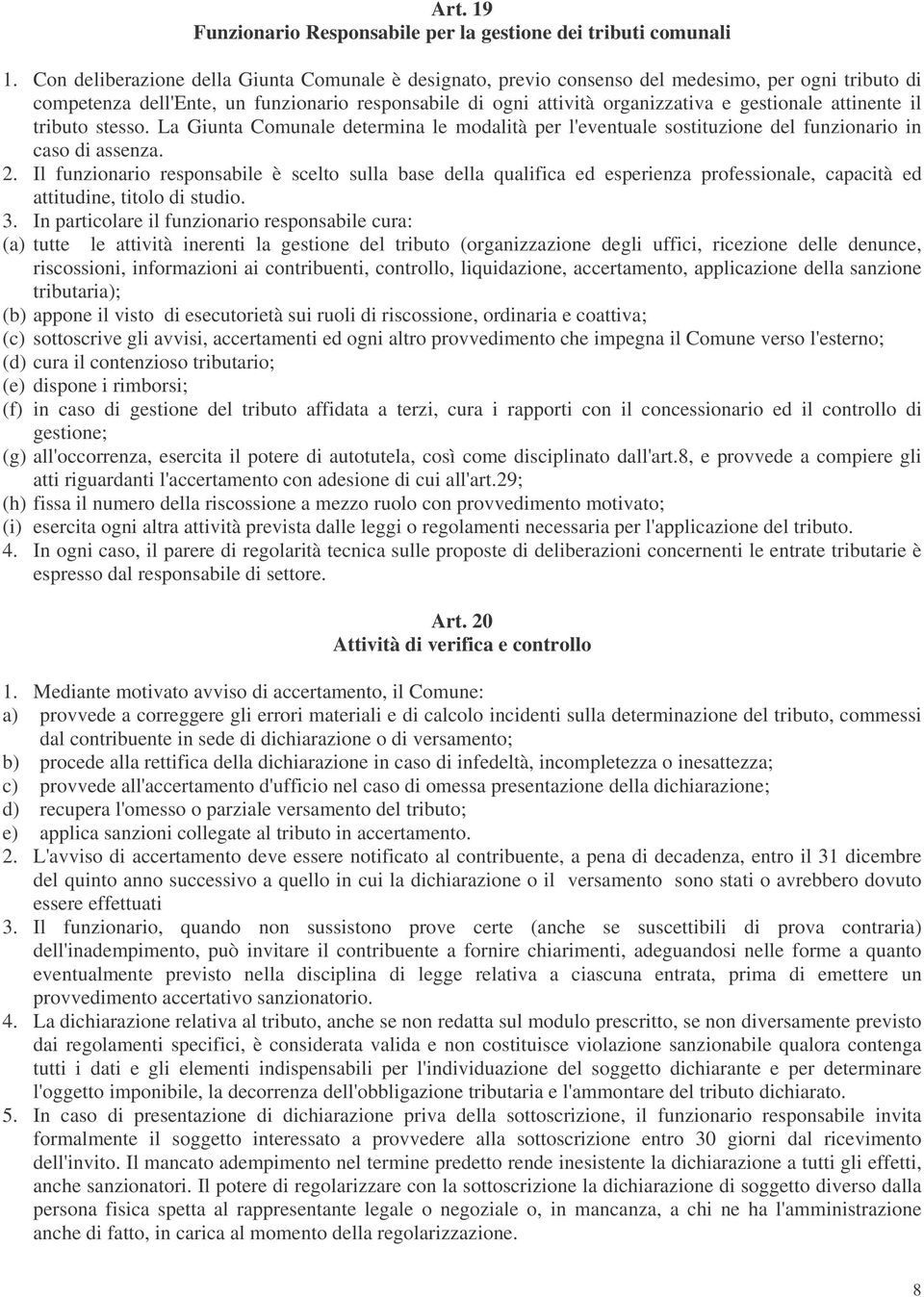 attinente il tributo stesso. La Giunta Comunale determina le modalità per l'eventuale sostituzione del funzionario in caso di assenza. 2.