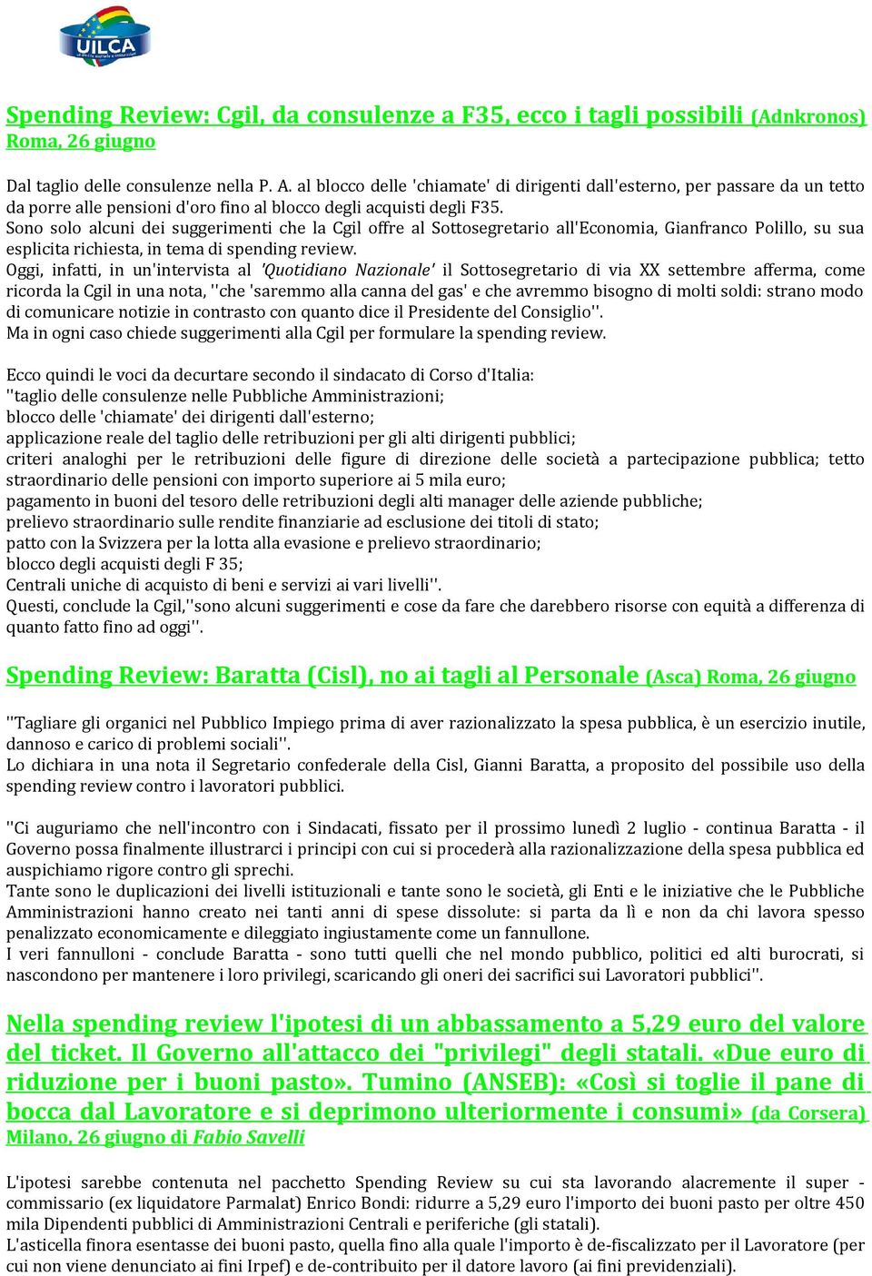 Sono solo alcuni dei suggerimenti che la Cgil offre al Sottosegretario all'economia, Gianfranco Polillo, su sua esplicita richiesta, in tema di spending review.