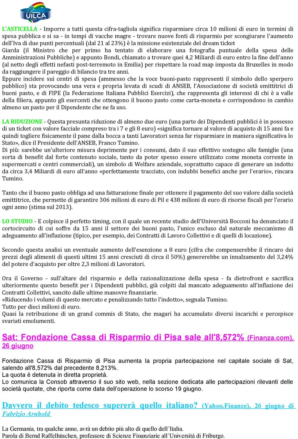 puntuale della spesa delle Amministrazioni Pubbliche) e appunto Bondi, chiamato a trovare quei 4,2 Miliardi di euro entro la fine dell'anno (al netto degli effetti nefasti post-terremoto in Emilia)