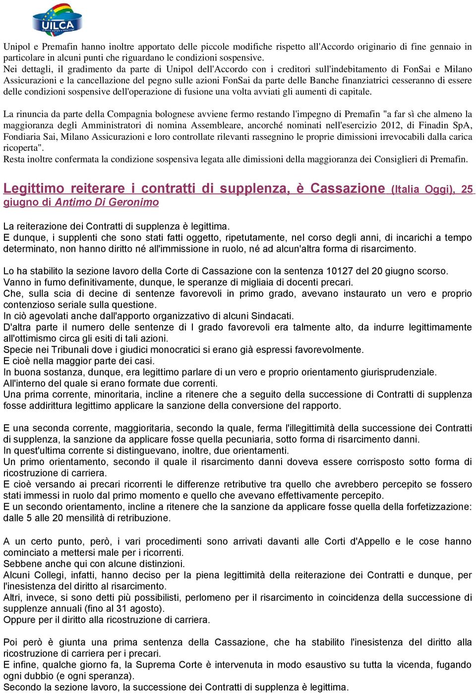 finanziatrici cesseranno di essere delle condizioni sospensive dell'operazione di fusione una volta avviati gli aumenti di capitale.